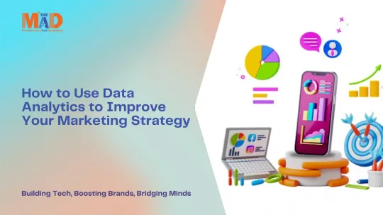 How to Use Data Analytics to Improve Your Marketing Strategy