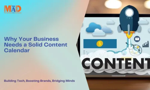 Why Your Business Needs a Solid Content Calendar